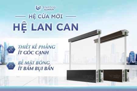 HỆ LAN CAN NHÔM SẢN XUẤT BỞI NHÀ MÁY SẢN XUẤT NHÔM VIỆT ECO – XU HƯỚNG KIẾN TRÚC CỦA THỜI ĐẠI.