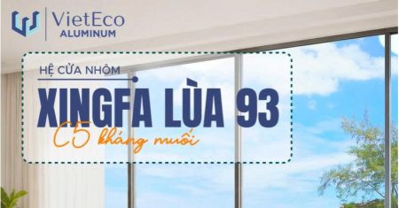 HỆ XINGFA LÙA 93 – TỐI ƯU KHÔNG GIAN, MỞ RỘNG TẦM NHÌN