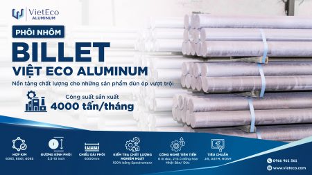 NHÔM BILLET VIỆT ECO – NỀN TẢNG CHẤT LƯỢNG CHO SẢN PHẨM NHÔM ĐÙN ÉP